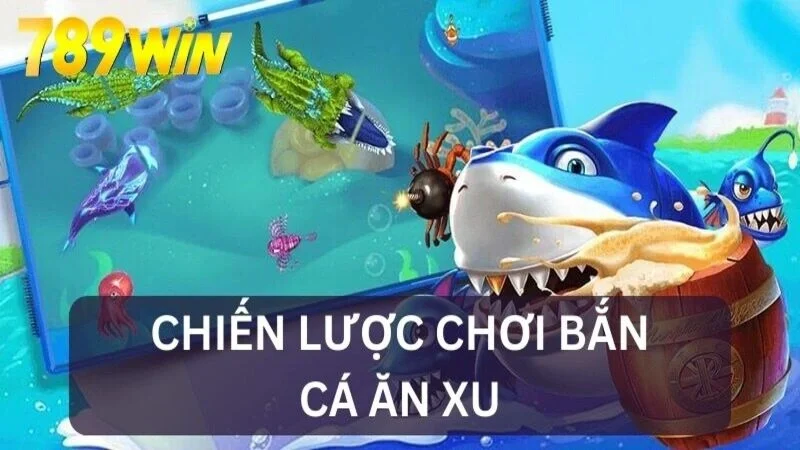 Chiến lược kiếm tiền từ game bắn cá tại 789Win