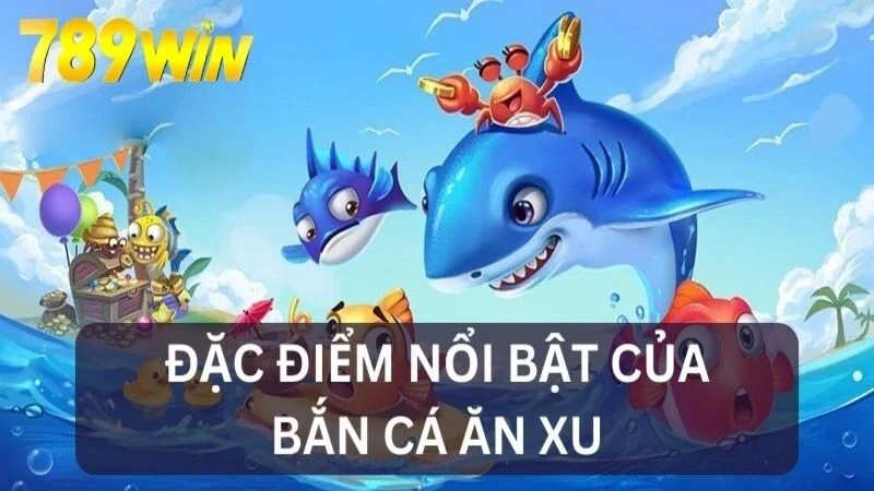 Đặc điểm nổi bật của game bắn cá tại 789Win