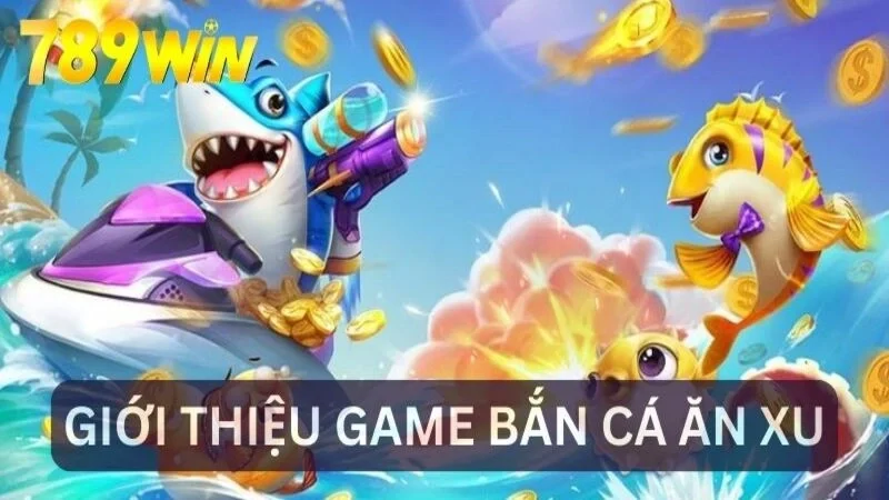 Giới thiệu game bắn cá ăn xu