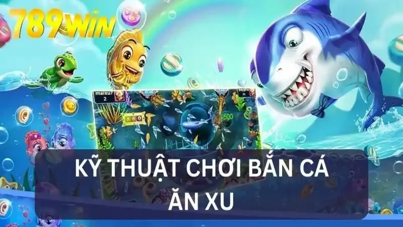 Kỹ thuật chơi bắn cá tại 789Win