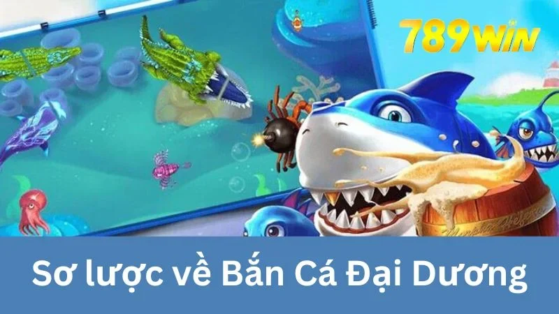 Sơ lược về Bắn Cá Đại Dương