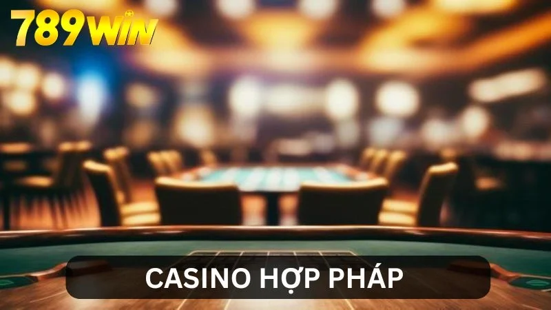 Casino Hợp Pháp - Lựa Chọn Cá Cược An Toàn và Đáng Tin Cậy