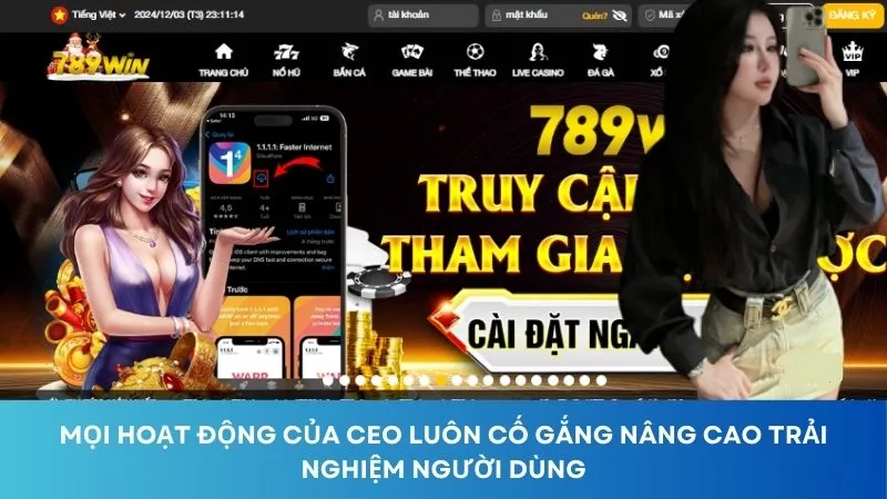 Mọi hoạt động của CEO luôn cố gắng nâng cao trải nghiệm người dùng