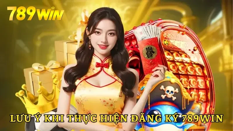 Lưu ý để thực hiện đăng ký 789win