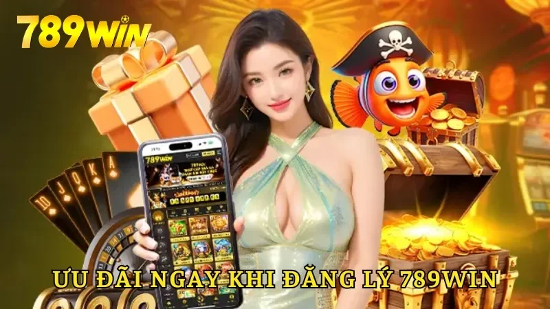 Ưu đãi khủng khi bạn đăng ký 789win