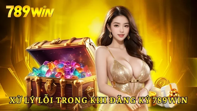 Hướng dẫn xử lý lỗi khi đăng ký 789win