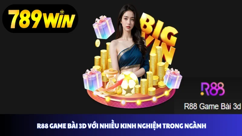 R88 game bài 3D với nhiều kinh nghiệm trong ngành