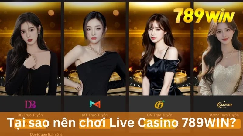 Nên tham gia Live Casino 789WIN 