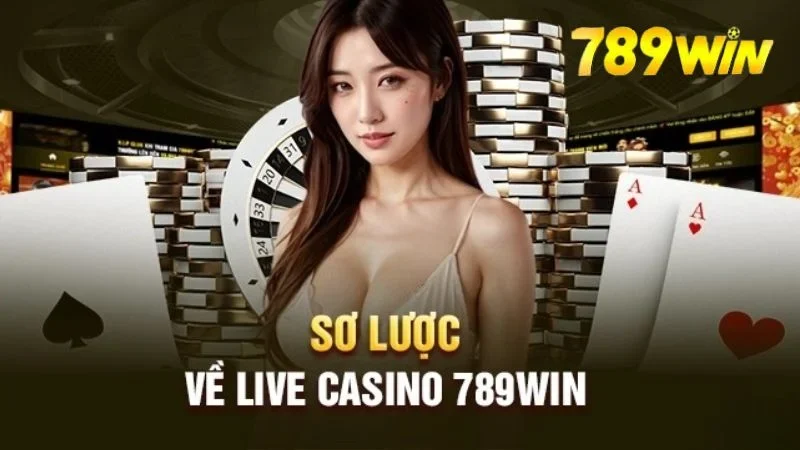 Sơ lược về Live Casino 789WIN