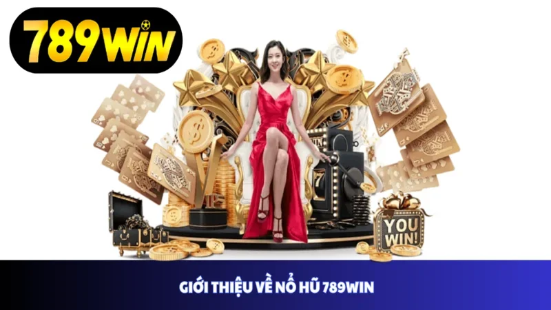 Giới thiệu về nổ hũ 789win