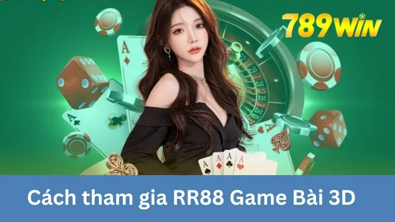 Cách tham gia RR88 Game Bài 3D