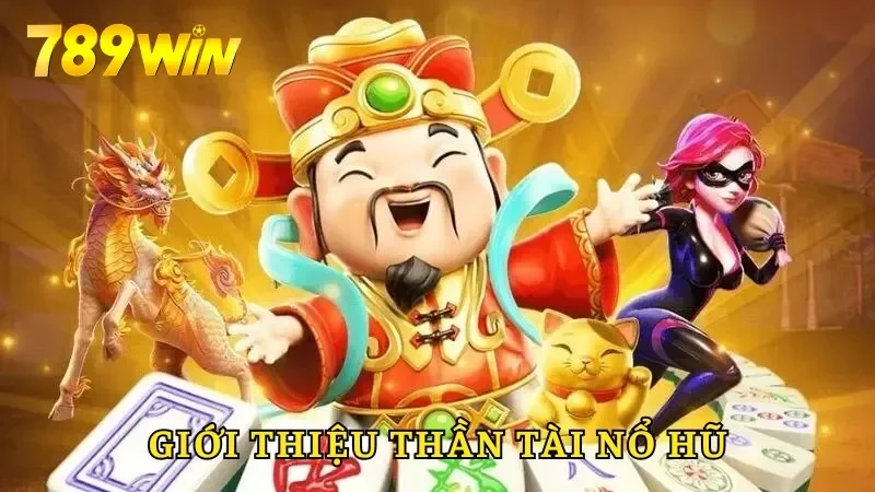 Giới thiệu Thần Tài nổ hũ