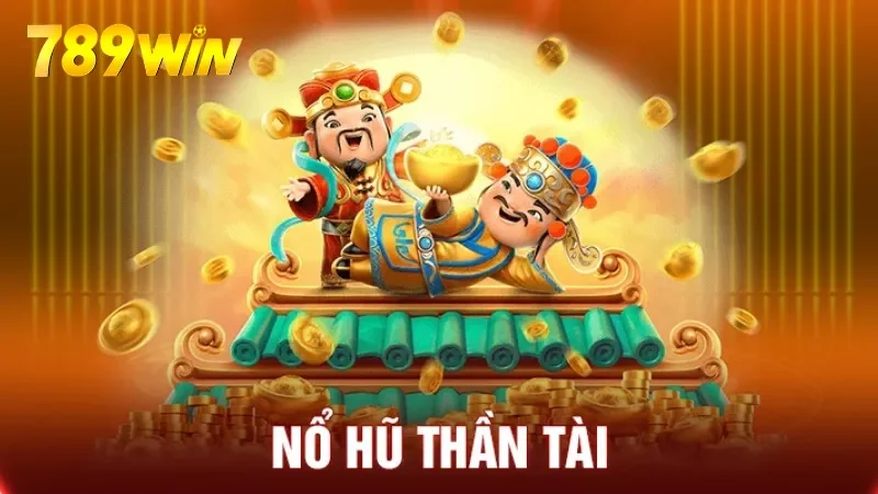 Thần Tài Nổ Hũ 789win - Trò Chơi Hấp Dẫn, Cơ Hội Thắng Lớn